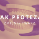 jak proteza zmienia twarz