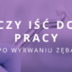 czy po wyrwaniu zęba można iść do pracy