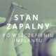 stan zapalny po wszczepieniu implantu