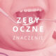 zęby oczne